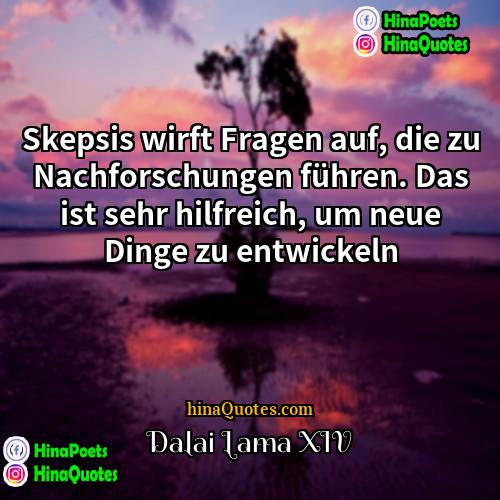 Dalai Lama XIV Quotes | Skepsis wirft Fragen auf, die zu Nachforschungen